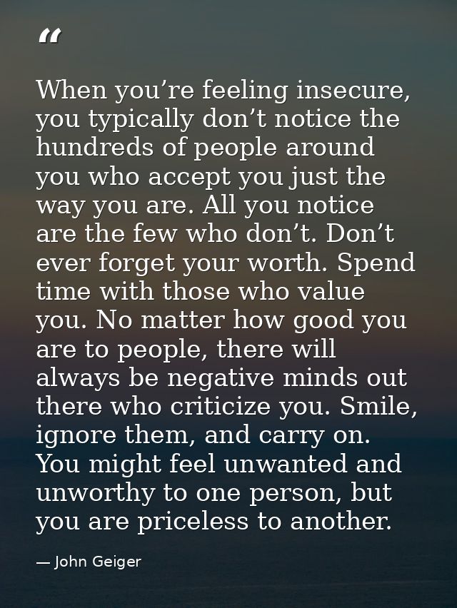 When you’re feeling insecure, you typically don’t notice the hundreds of people around you who accept you just the way y — John Geiger