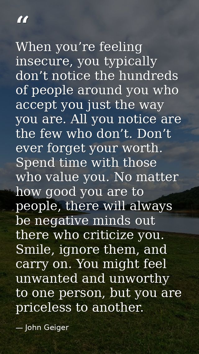When you’re feeling insecure, you typically don’t notice the hundreds of people around you who accept you just the way y — John Geiger