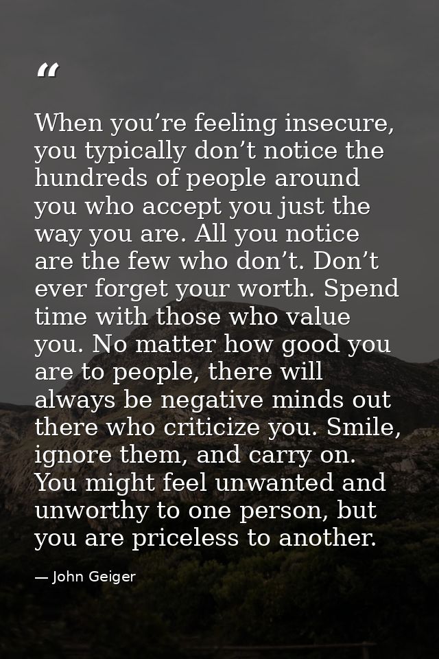 When you’re feeling insecure, you typically don’t notice the hundreds of people around you who accept you just the way y — John Geiger