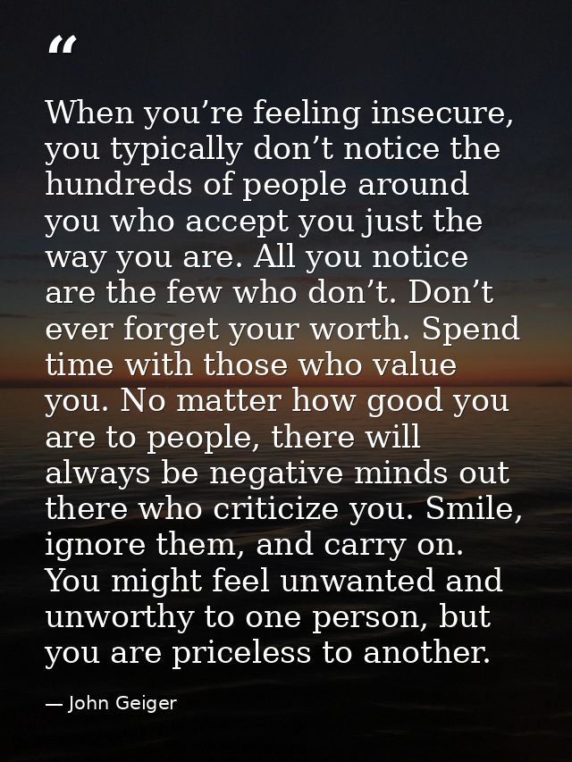 When you’re feeling insecure, you typically don’t notice the hundreds of people around you who accept you just the way y — John Geiger