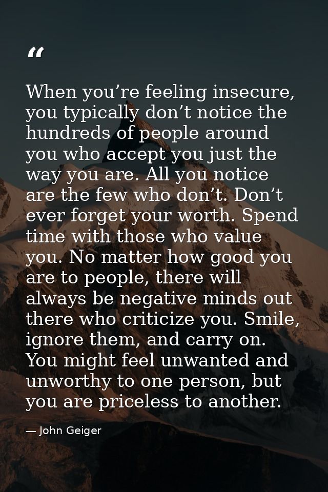 When you’re feeling insecure, you typically don’t notice the hundreds of people around you who accept you just the way y — John Geiger