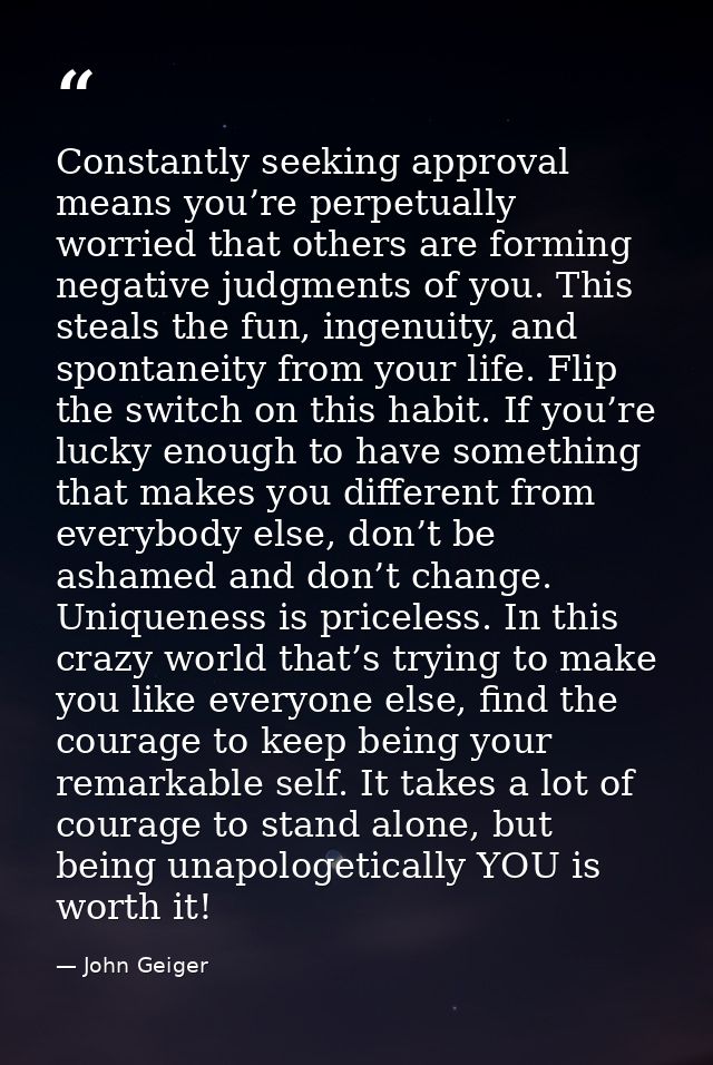 Constantly seeking approval means you’re perpetually worried that others are forming negative judgments of you. This ste — John Geiger