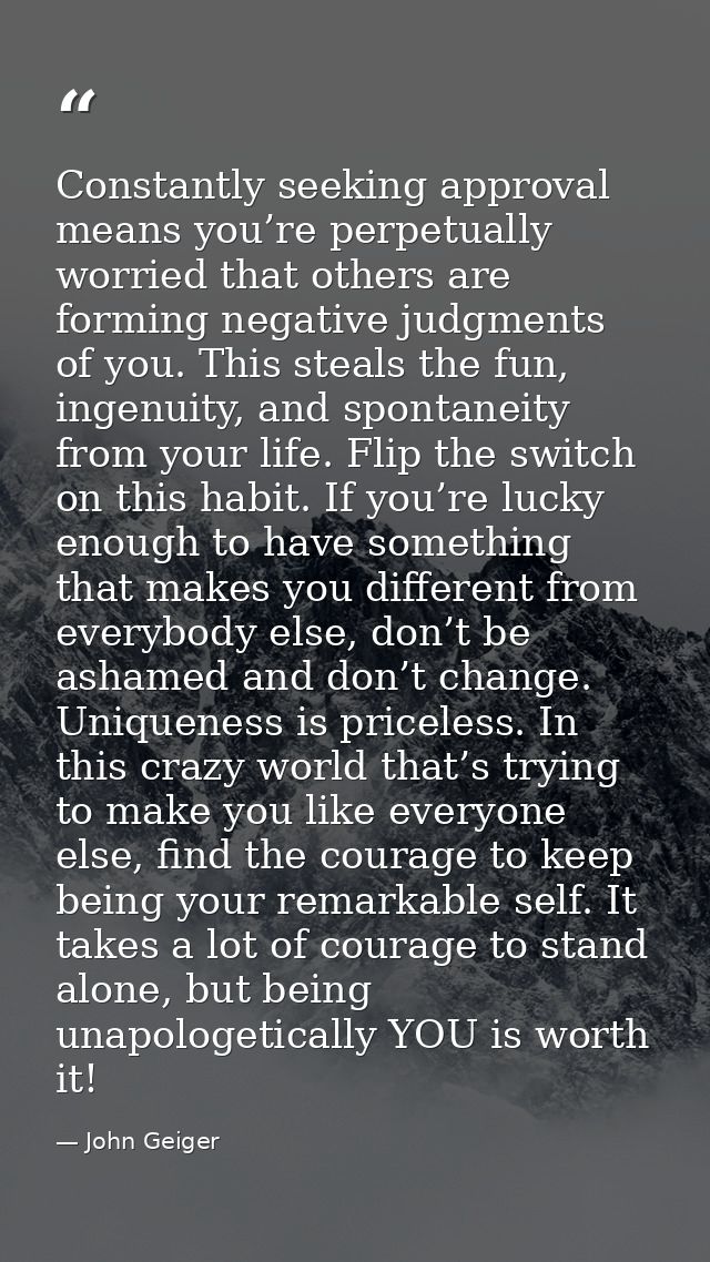 Constantly seeking approval means you’re perpetually worried that others are forming negative judgments of you. This ste — John Geiger