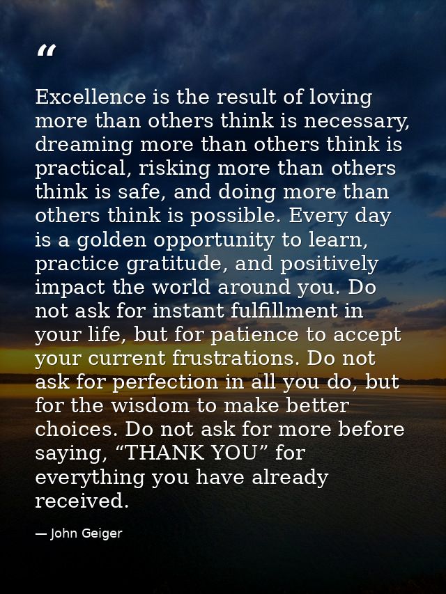 Excellence is the result of loving more than others think is necessary, dreaming more than others think is practical, ri — John Geiger