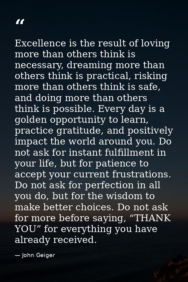 Excellence is the result of loving more than others think is necessary, dreaming more than others think is practical, ri — John Geiger
