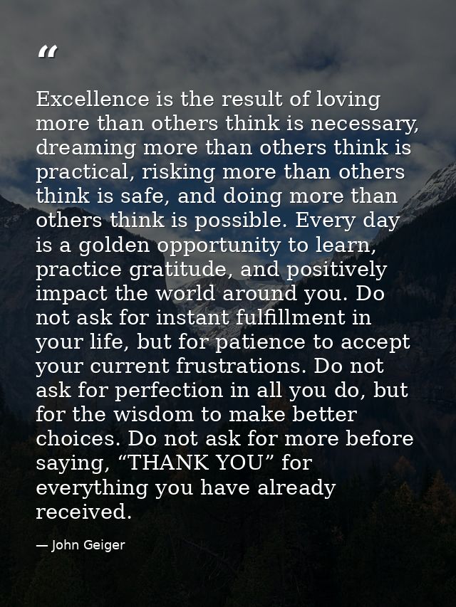 Excellence is the result of loving more than others think is necessary, dreaming more than others think is practical, ri — John Geiger