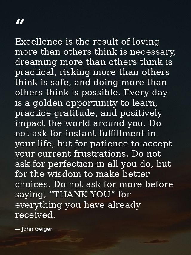 Excellence is the result of loving more than others think is necessary, dreaming more than others think is practical, ri — John Geiger