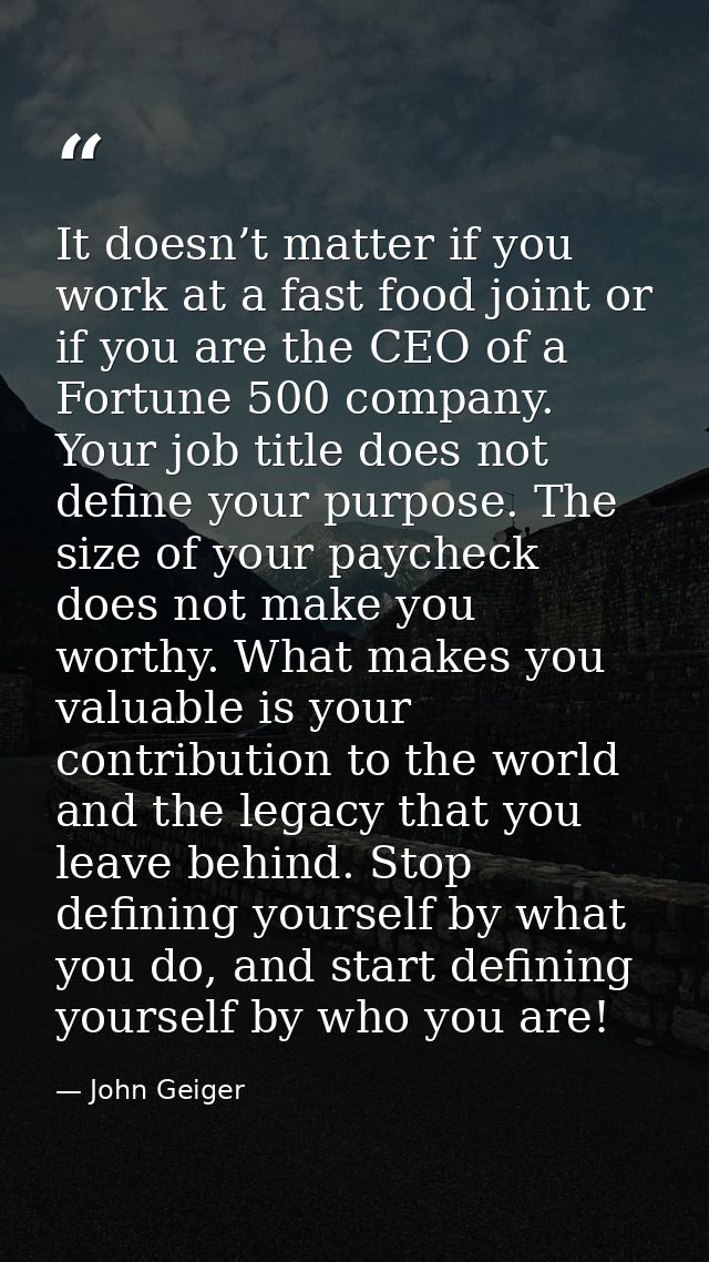 It doesn’t matter if you work at a fast food joint or if you are the CEO of a Fortune 500 company. Your job title does n — John Geiger