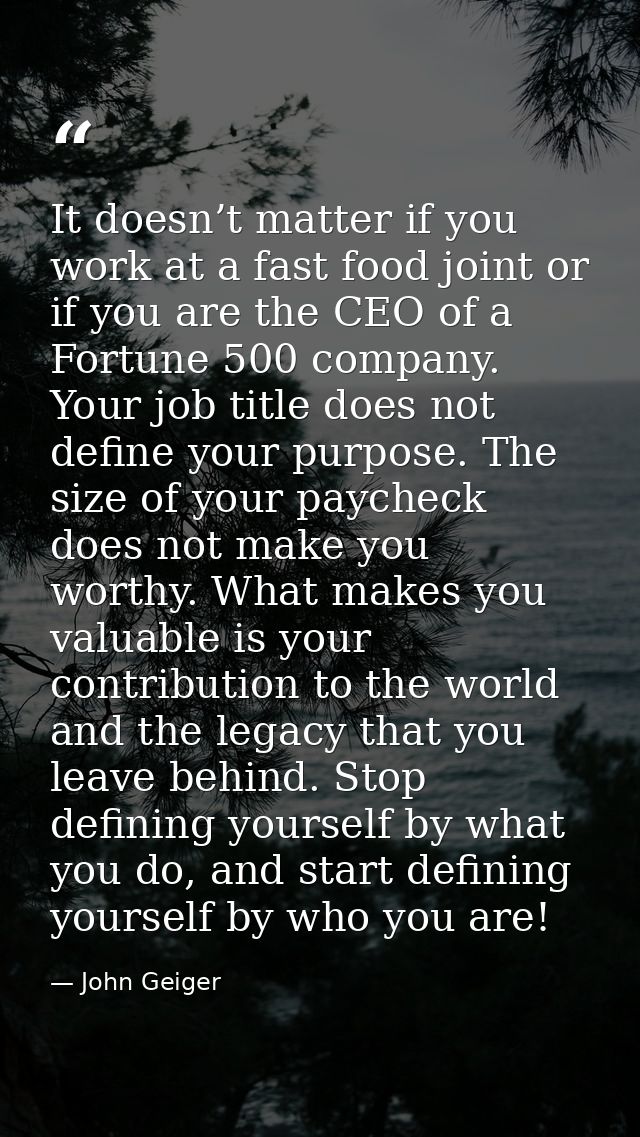 It doesn’t matter if you work at a fast food joint or if you are the CEO of a Fortune 500 company. Your job title does n — John Geiger