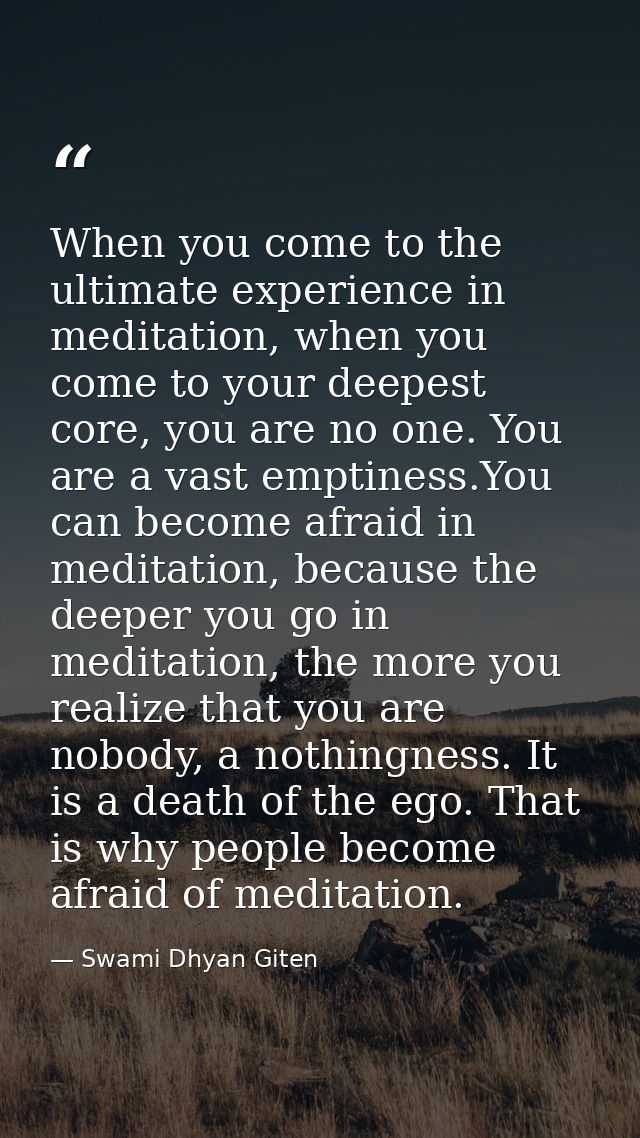 When you come to the ultimate experience in meditation, when you come to your deepest core, you are no one. You are a va — Swami Dhyan Giten