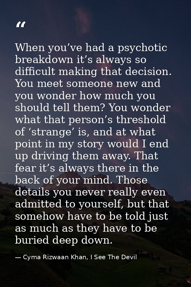 When you’ve had a psychotic breakdown it’s always so difficult making that decision. You meet someone new and you wonder — Cyma Rizwaan Khan, I See The Devil
