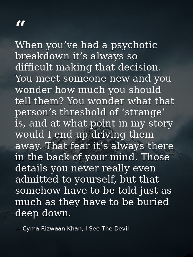 When you’ve had a psychotic breakdown it’s always so difficult making that decision. You meet someone new and you wonder — Cyma Rizwaan Khan, I See The Devil