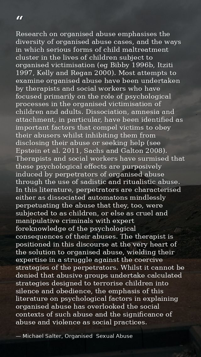 Research on organised abuse emphasises the diversity of organised abuse cases, and the ways in which serious forms of ch — Michael Salter, Organised  Sexual Abuse