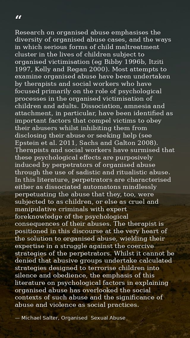 Research on organised abuse emphasises the diversity of organised abuse cases, and the ways in which serious forms of ch — Michael Salter, Organised  Sexual Abuse