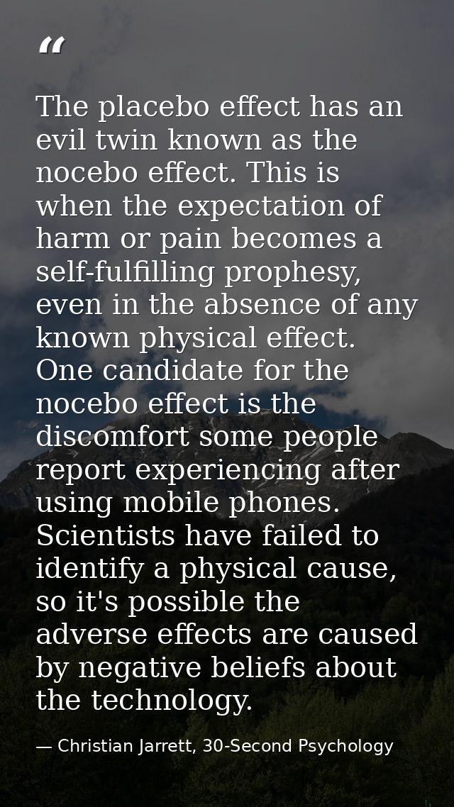 The placebo effect has an evil twin known as the nocebo effect. This is when the expectation of harm or pain becomes a s — Christian Jarrett, 30-Second Psychology