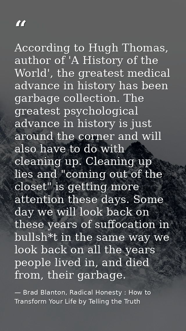 According to Hugh Thomas, author of 'A History of the World', the greatest medical advance in history has been garbage c — Brad Blanton, Radical Honesty : How to Transform Your Life by Telling the Truth