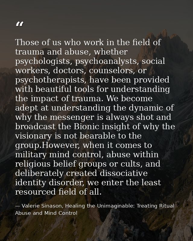 Those of us who work in the field of trauma and abuse, whether psychologists, psychoanalysts, social workers, doctors, c — Valerie Sinason, Healing the Unimaginable: Treating Ritual Abuse and Mind Control