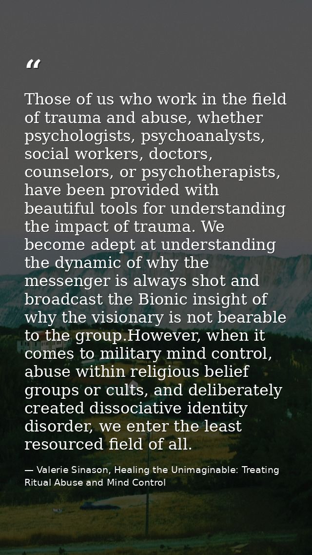 Those of us who work in the field of trauma and abuse, whether psychologists, psychoanalysts, social workers, doctors, c — Valerie Sinason, Healing the Unimaginable: Treating Ritual Abuse and Mind Control