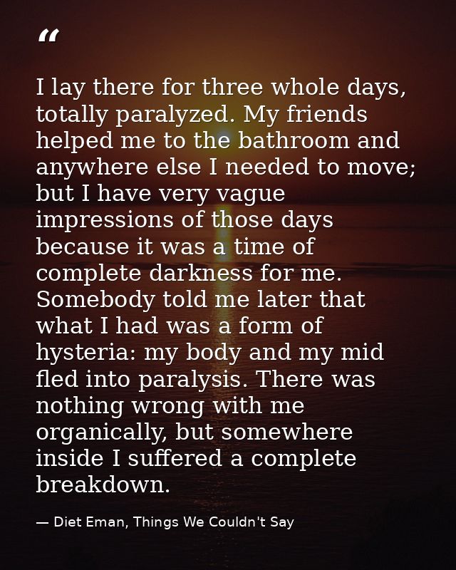 I lay there for three whole days, totally paralyzed. My friends helped me to the bathroom and anywhere else I needed to  — Diet Eman, Things We Couldn't Say