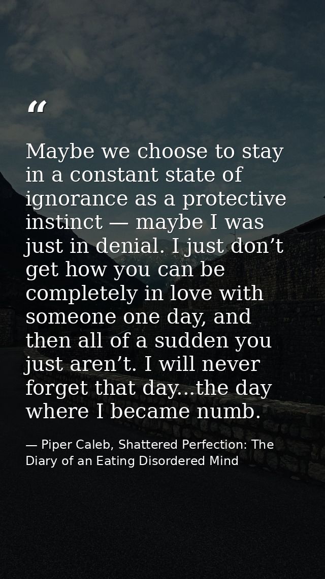 Maybe we choose to stay in a constant state of ignorance as a protective instinct — maybe I was just in denial. I just d — Piper Caleb, Shattered Perfection: The Diary of an Eating Disordered Mind
