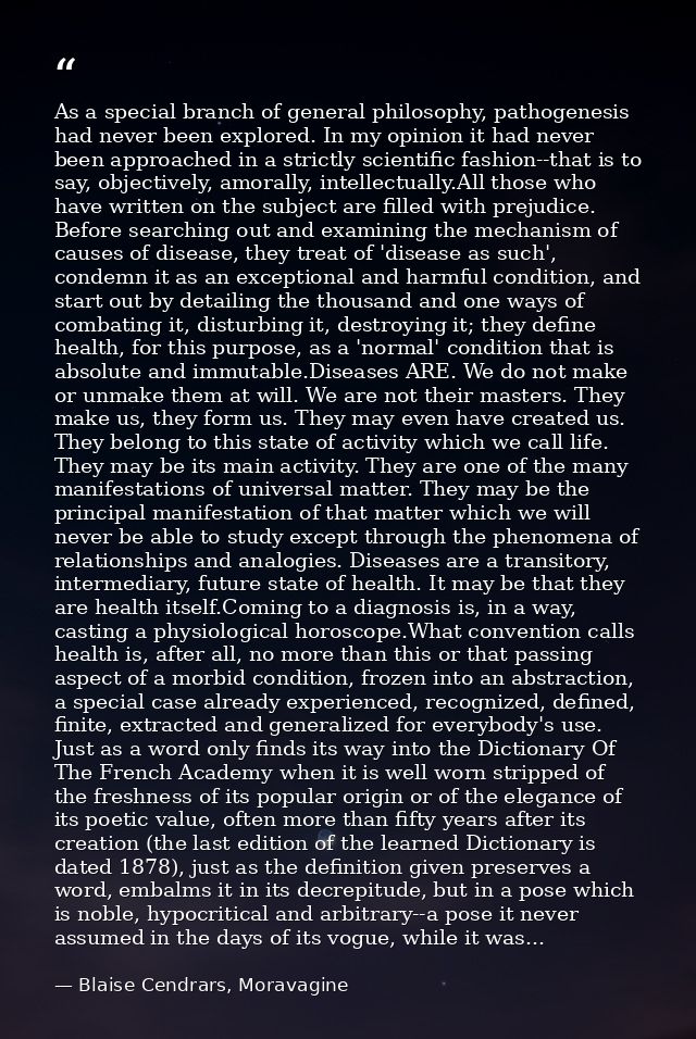 As a special branch of general philosophy, pathogenesis had never been explored. In my opinion it had never been approac — Blaise Cendrars, Moravagine