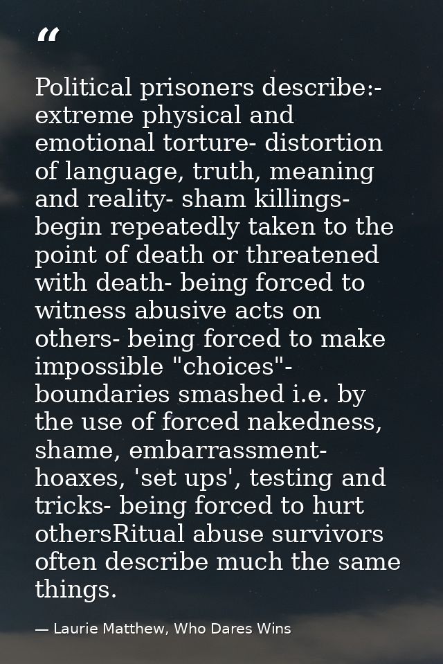 Political prisoners describe:- extreme physical and emotional torture- distortion of language, truth, meaning and realit — Laurie Matthew, Who Dares Wins
