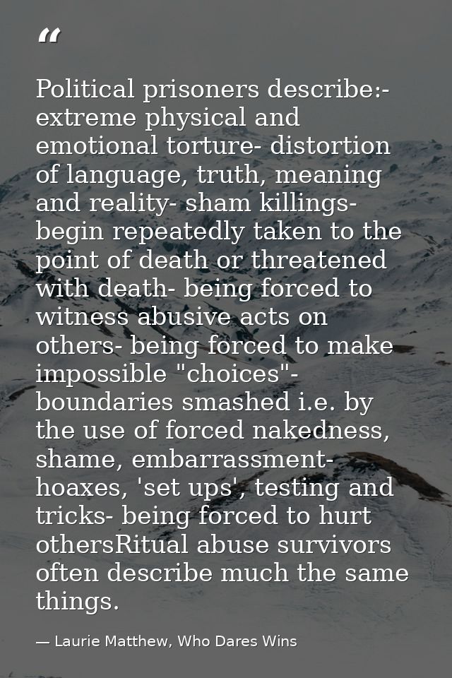 Political prisoners describe:- extreme physical and emotional torture- distortion of language, truth, meaning and realit — Laurie Matthew, Who Dares Wins