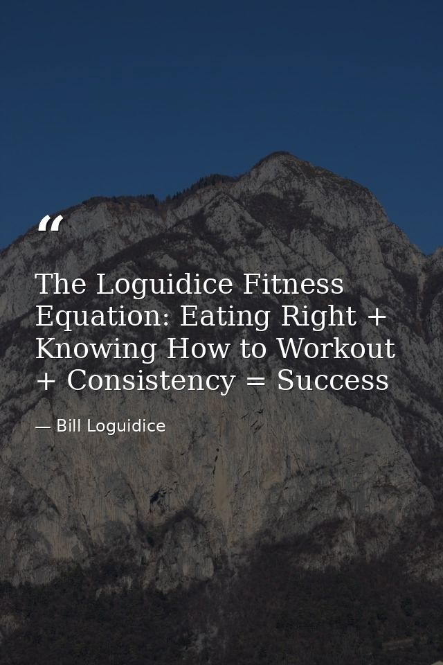 The Loguidice Fitness Equation: Eating Right + Knowing How to Workout + Consistency = Success — Bill Loguidice