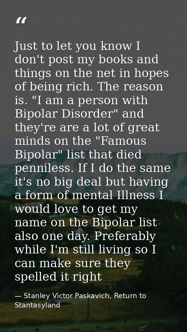 Just to let you know I don't post my books and things on the net in hopes of being rich. The reason is. "I am a person w — Stanley Victor Paskavich, Return to Stantasyland
