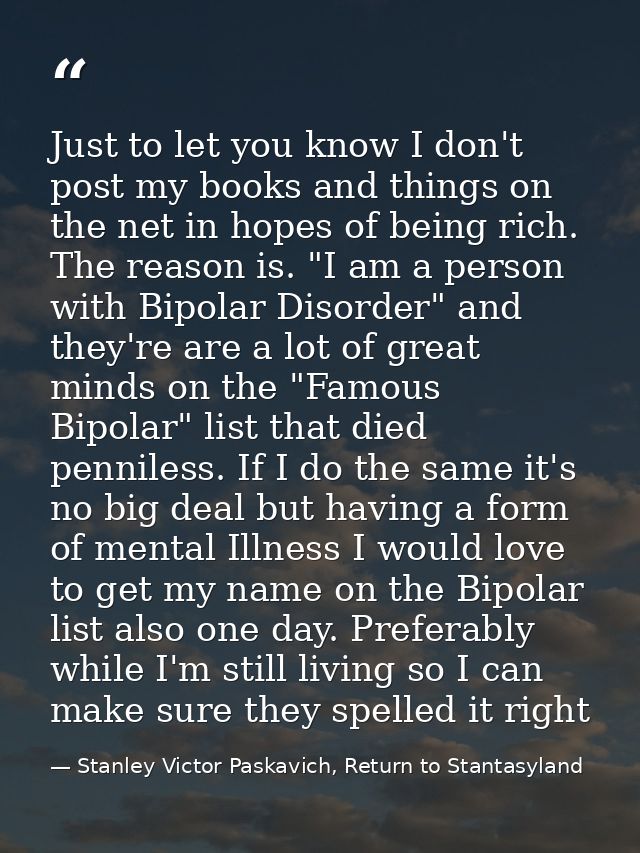 Just to let you know I don't post my books and things on the net in hopes of being rich. The reason is. "I am a person w — Stanley Victor Paskavich, Return to Stantasyland