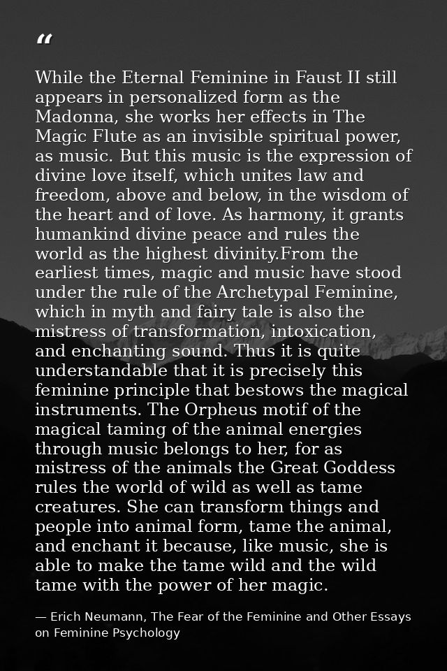 While the Eternal Feminine in Faust II still appears in personalized form as the Madonna, she works her effects in The M — Erich Neumann, The Fear of the Feminine and Other Essays on Feminine Psychology