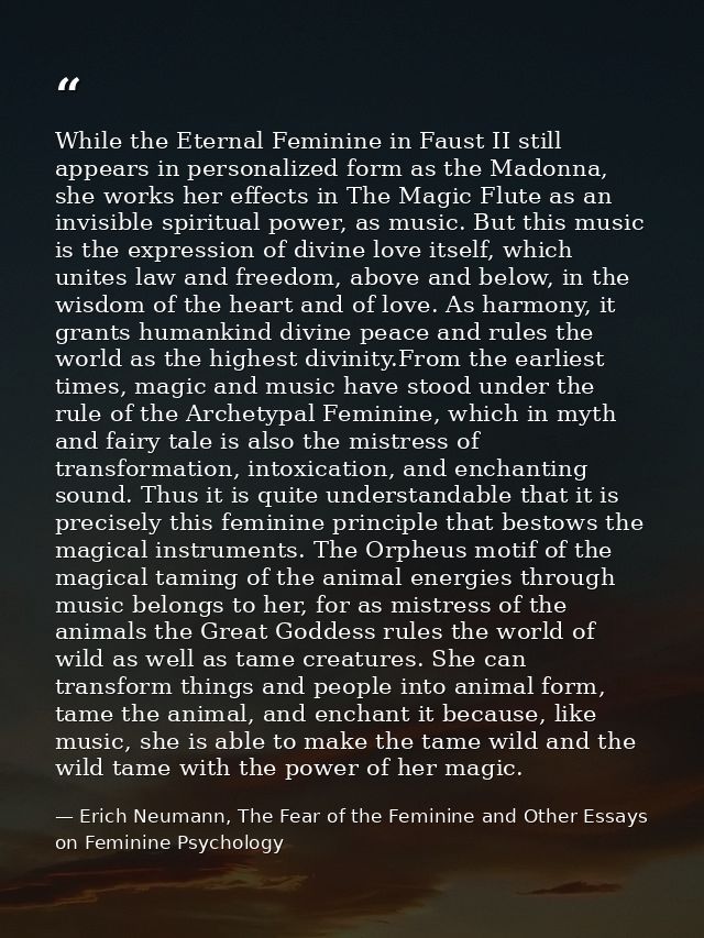 While the Eternal Feminine in Faust II still appears in personalized form as the Madonna, she works her effects in The M — Erich Neumann, The Fear of the Feminine and Other Essays on Feminine Psychology