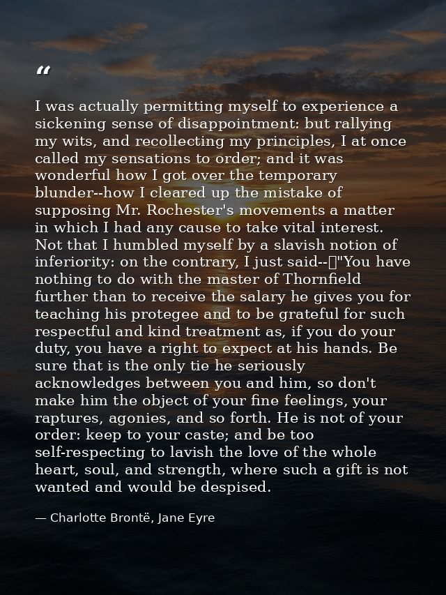 I was actually permitting myself to experience a sickening sense of disappointment: but rallying my wits, and recollecti — Charlotte Brontë, Jane Eyre