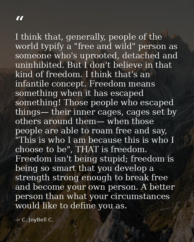 I think that, generally, people of the world typify a "free and wild" person as someone who's uprooted, detached and uni — C. JoyBell C.