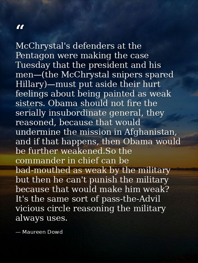 McChrystal's defenders at the Pentagon were making the case Tuesday that the president and his men—(the McChrystal snipe — Maureen Dowd