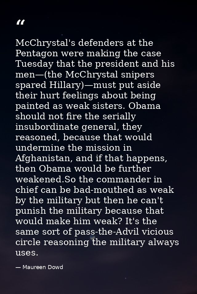 McChrystal's defenders at the Pentagon were making the case Tuesday that the president and his men—(the McChrystal snipe — Maureen Dowd