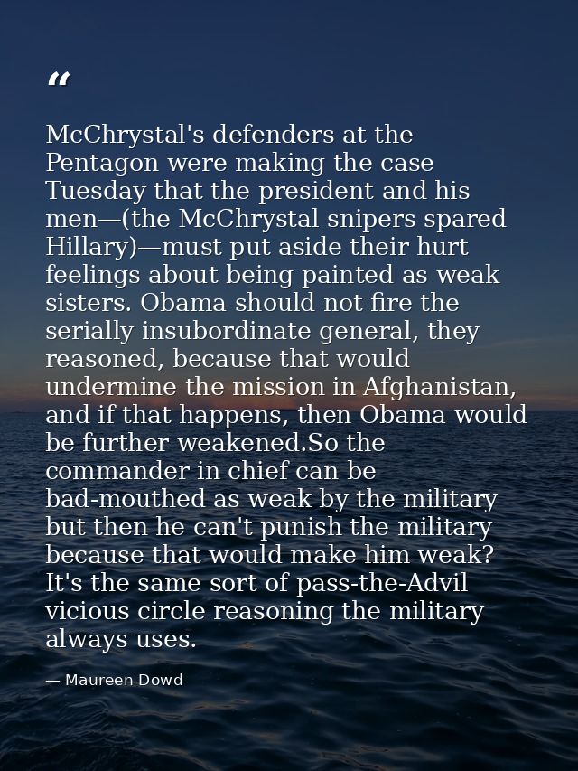 McChrystal's defenders at the Pentagon were making the case Tuesday that the president and his men—(the McChrystal snipe — Maureen Dowd