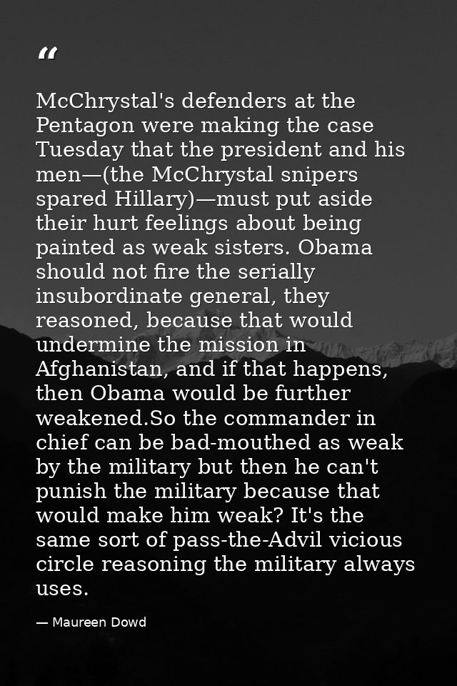 McChrystal's defenders at the Pentagon were making the case Tuesday that the president and his men—(the McChrystal snipe — Maureen Dowd