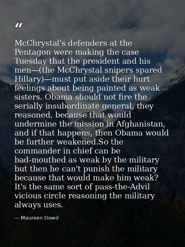 McChrystal's defenders at the Pentagon were making the case Tuesday that the president and his men—(the McChrystal snipe — Maureen Dowd