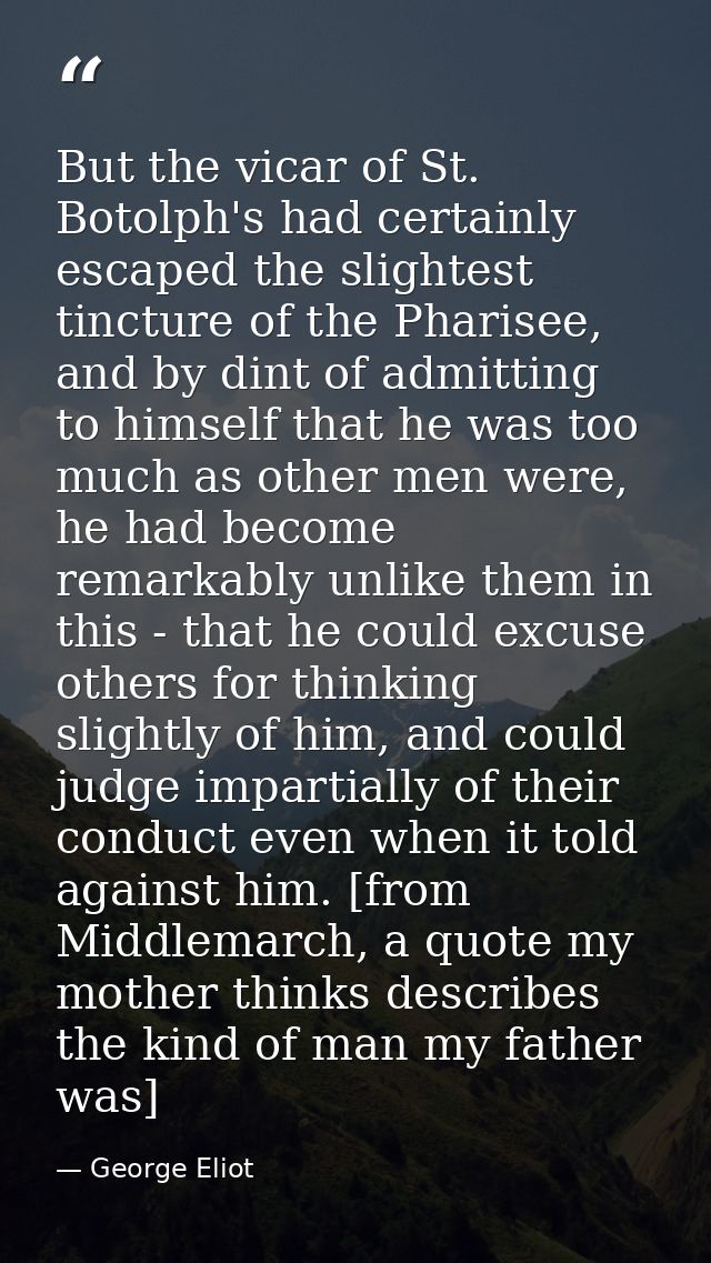 But the vicar of St. Botolph's had certainly escaped the slightest tincture of the Pharisee, and by dint of admitting to — George Eliot