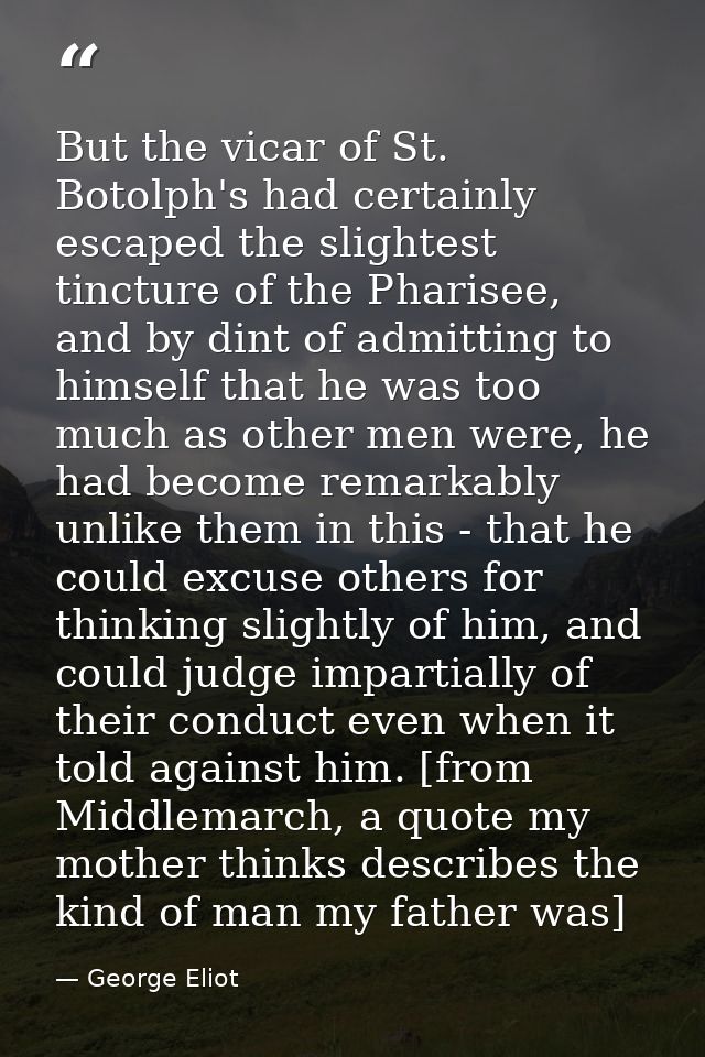 But the vicar of St. Botolph's had certainly escaped the slightest tincture of the Pharisee, and by dint of admitting to — George Eliot