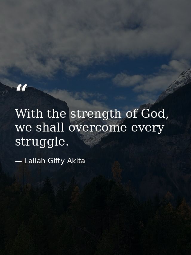 With the strength of God, we shall overcome every struggle. — Lailah Gifty Akita