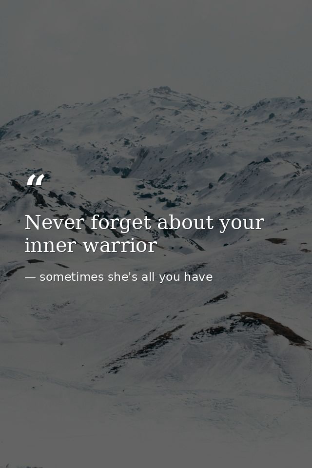 Never forget about your inner warrior — sometimes she's all you have