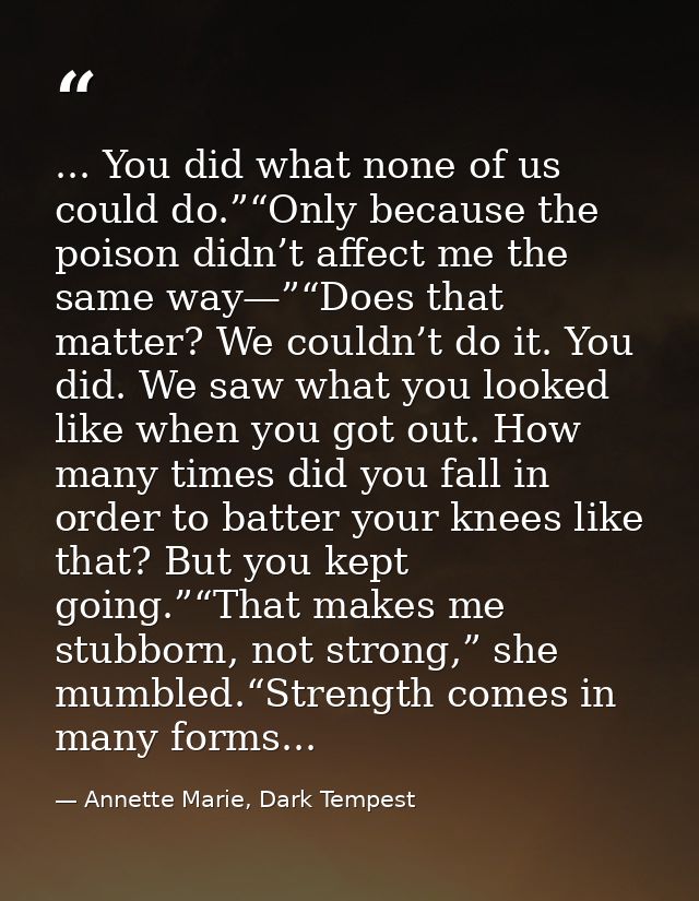 ... You did what none of us could do.”“Only because the poison didn’t affect me the same way—”“Does that matter? We coul — Annette Marie, Dark Tempest