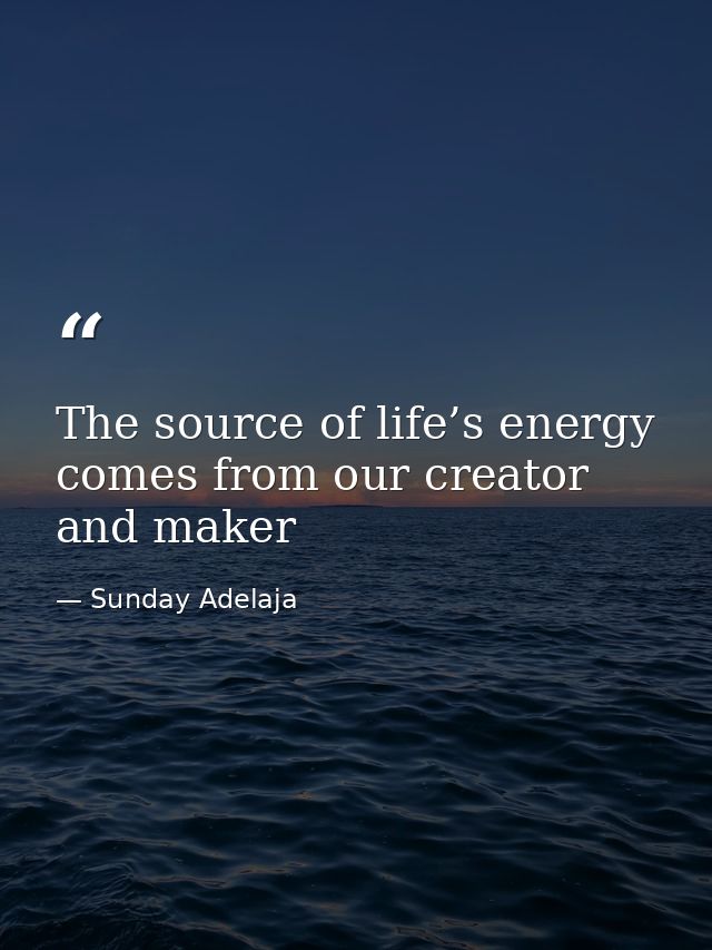 The source of life’s energy comes from our creator and maker — Sunday Adelaja