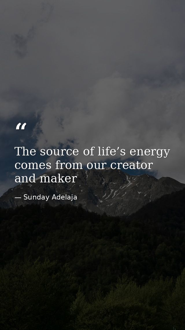 The source of life’s energy comes from our creator and maker — Sunday Adelaja