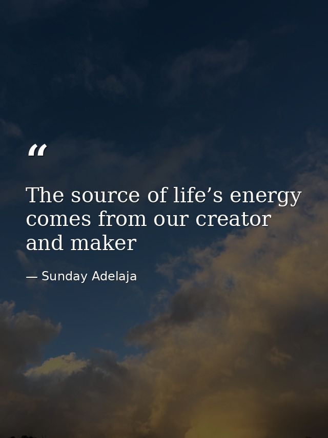 The source of life’s energy comes from our creator and maker — Sunday Adelaja