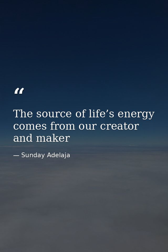 The source of life’s energy comes from our creator and maker — Sunday Adelaja