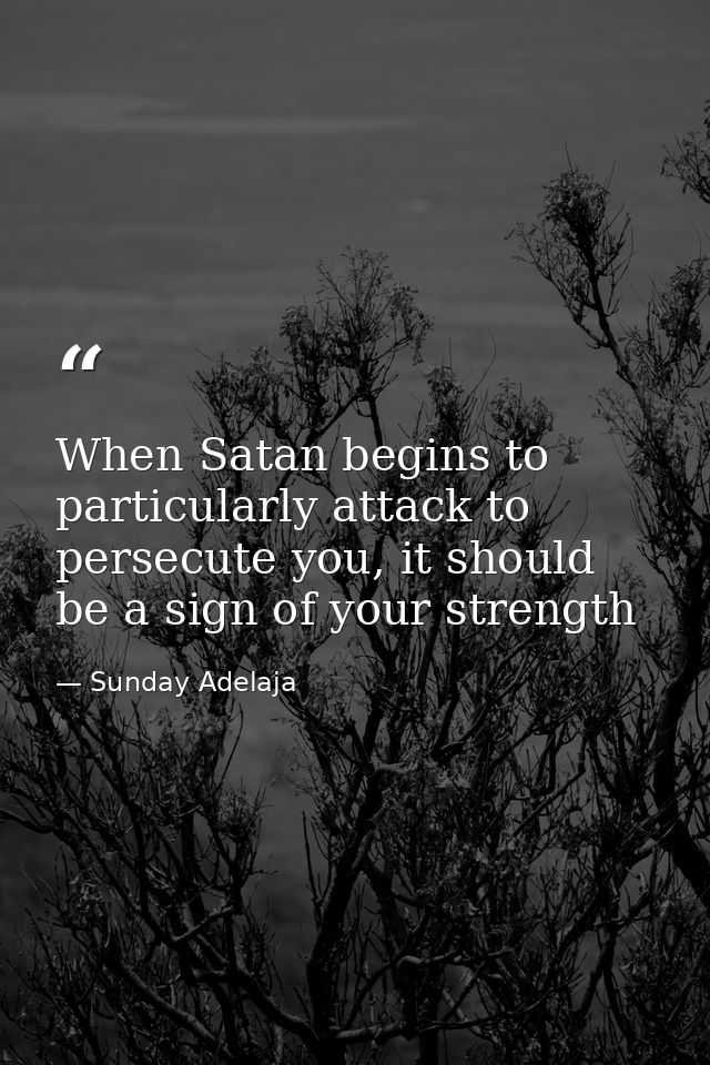 When Satan begins to particularly attack to persecute you, it should be a sign of your strength — Sunday Adelaja