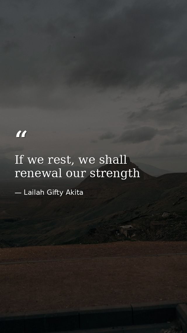 If we rest, we shall renewal our strength — Lailah Gifty Akita